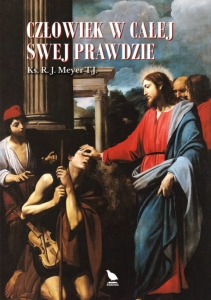 Ks. R. J. Meyer TJ - Człowiek w całej swej prawdzie