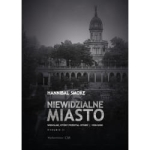 Hannibal Smoke - Niewidzialne miasto. Wrocław, który przestał istnieć (1938-2000)