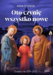 Adam Człowiek - Oto czynię wszystko nowe. Orędzia z lat 2011-2012
