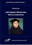 Andrzej Lang - "Sola Scriptura" Marcina Lutra. Odkrycie czy kompromitacja
