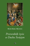 Kard. Henry Manning - Przewodnik życia w Duchu Świętym