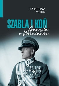 Tadeusz Wittlin - Szabla i koń. Gawęda o Wieniawie