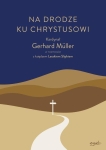 Kard. Gerhard Müller - Na drodze ku Chrystusowi