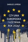 Dariusz Lipiński - Czy Unia Europejska przetrwa rok 2024?