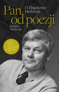 Joanna Siedlecka – Pan od poezji. O Zbigniewie Herbercie