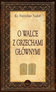 Ks. Stanisław Sudoł - O walce z grzechami głównymi
