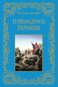 św. Cyprian z Kartaginy - O modlitwie Pańskiej