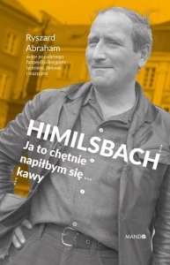 Ryszard Abraham - Himilsbach. Ja to chętnie napiłbym się... kawy