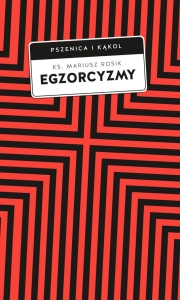 Ks. Mariusz Rosik - Egzorcyzmy. Historia, doktryna i praktyka