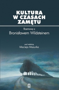 red. Maciej Mazurek - Kultura w czasach zamętu. Rozmowy z Bronisławem Wildsteinem