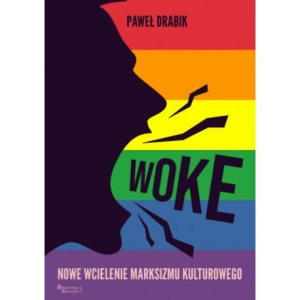 Paweł Drabik - Woke. Nowe wcielenie marksizmu kulturowego