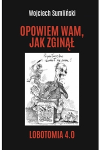 Wojciech Sumliński - Opowiem wam, jak zginął. Lobotomia 4.0 