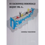 Andrzej Targowski - Ku zachodniej demokracji. Pomiędzy PRL a .... 