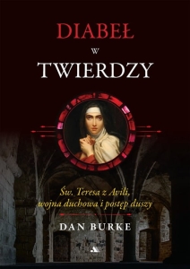 Dan Burke - Diabeł w twierdzy. Św. Teresa z Avili, wojna duchowa i postęp duszy