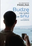 Ks. Krzysztof Pawlina - Budzę nie tylko ze snu. Zamyślenia