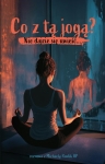 S. Michaela Pawlik, Aleksandra Pawlik - Co z tą jogą. Nie dajcie się uwieść...