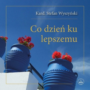 Kard. Stefan Wyszyński - Co dzień ku lepszemu