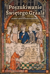 Katarzyna Dybeł (przekład) - Poszukiwanie Świętego Graala. Trzynastowieczna powieść arturiańska