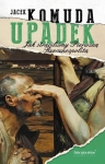 Jacek Komuda - Upadek. Jak straciliśmy Pierwszą Rzeczpospolitą