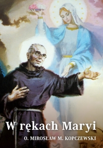 O. Mirosław M. Kopczewski - W rękach Maryi