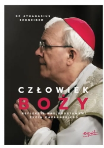 bp Athanasius Schneider - Człowiek Boży. Refleksje nad podstawami życia kapłańskiego