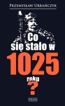 Przemysław Urbańczyk - Co się stało w 1025 roku?