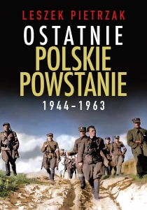 Leszek Pietrzak - Ostatnie polskie powstanie 1944-1963