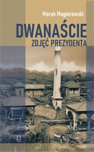 Marek Magierowski - Dwanaście zdjęć prezydenta