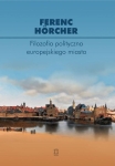 Ferenc Hörcher - Filozofia polityczna europejskiego miasta