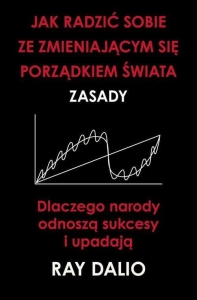 Ray Dalio - Jak radzić sobie ze zmieniającym się porządkiem świata. Zasady
