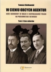Tomasz Ciołkowski - W cieniu obcych agentur. Obóz narodowy w walce o niepodległość Polski na przełomie XIX i XX wieku.    Tom I - Czas zaborów 
