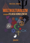 Michał Kmieć - Multikulturalizm w ujęciu Feliksa Konecznego