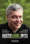 Ks. Piotr Pawlukiewicz, Katarzyna Szkarpetowska - Bądźcie dobrej myśli
