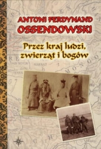 Antoni F. Ossendowski - Przez kraj ludzi, zwierząt i bogów