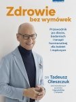 Tadeusz Oleszczuk - Zdrowie bez wymówek. Przewodnik po diecie, badaniach i terapii hormonalnej dla kobiet i mężczyzn