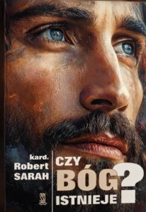 Kard. Robert Sarah - Czy Bóg istnieje?