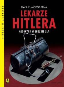 Manuel Moros Peña - Lekarze Hitlera. Medycyna w służbie zła