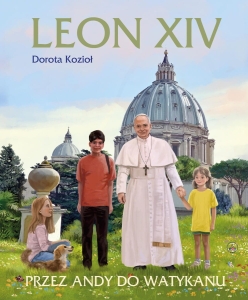 Dorota Kozioł - Leon XIV. Przez Andy do Watykanu