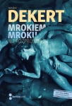 Maria Dekert - Mrokiem mroku nie rozproszysz