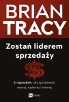 Brian Tracy - Zostań liderem sprzedaży. 21 sposobów, aby sprzedawać więcej, szybciej i łatwiej