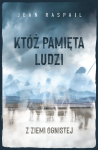 Jean Raspail - Któż pamięta ludzi z Ziemi Ognistej