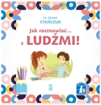 Ks. Janusz Stańczuk - Jak rozmawiać… z ludźmi! Przeczytaj i pomaluj