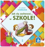 Ks. Janusz Stańczuk - Jak się zachować... w szkole