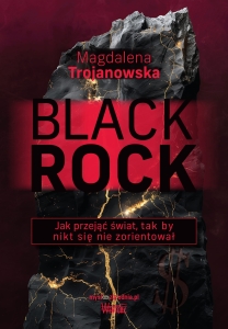 Magdalena Trojanowska - BlackRock. Jak przejąć świat, tak by nikt się nie zorientował
