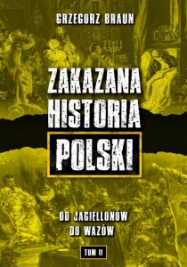 Grzegorz Braun - Zakazana historia Polski t.2. Od Jagiellonów do Wazów