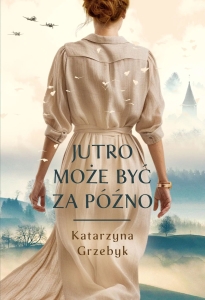 Katarzyna Grzebyk - Jutro może być za późno