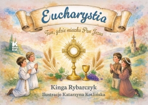 Eucharystia. Tam, gdzie mieszka Pan Jezus