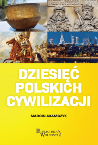 Marcin Adamczyk - Dziesięć Polskich Cywilizacji