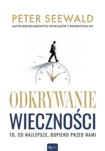 Peter Seewald - Odkrywanie wieczności