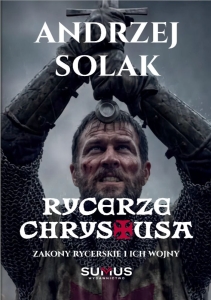 Andrzej Solak - Rycerze Chrystusa, Zakony rycerskie i ich wojny